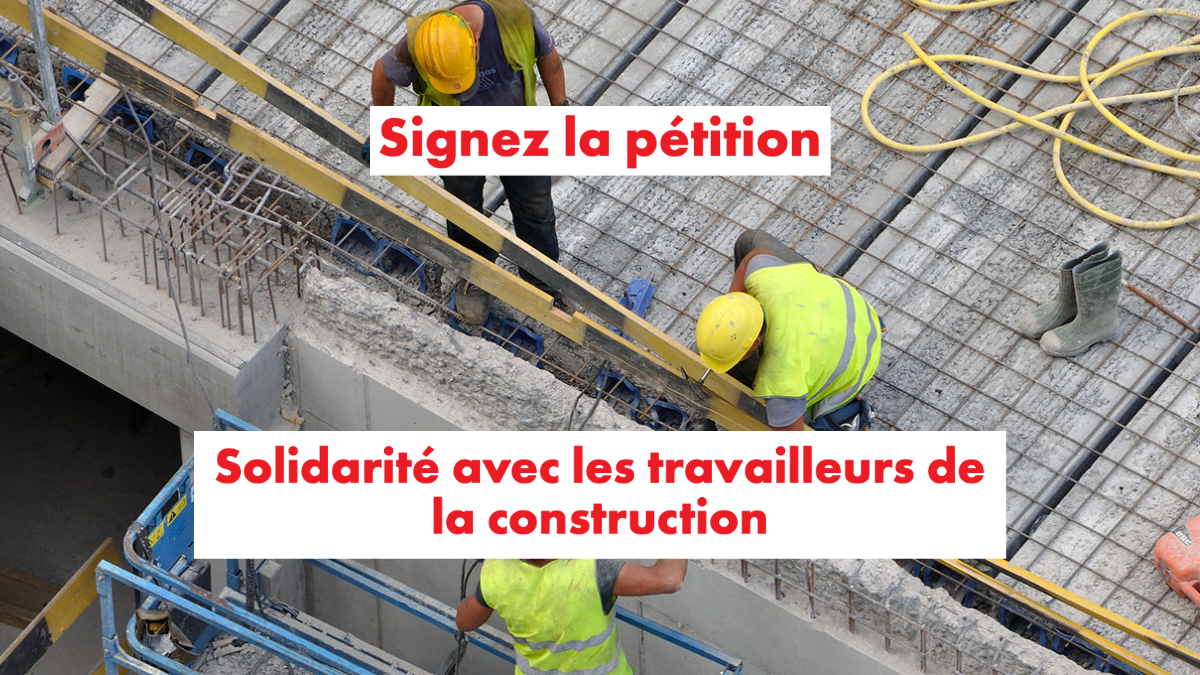 pétition en soutien aux travailleurs de la construction